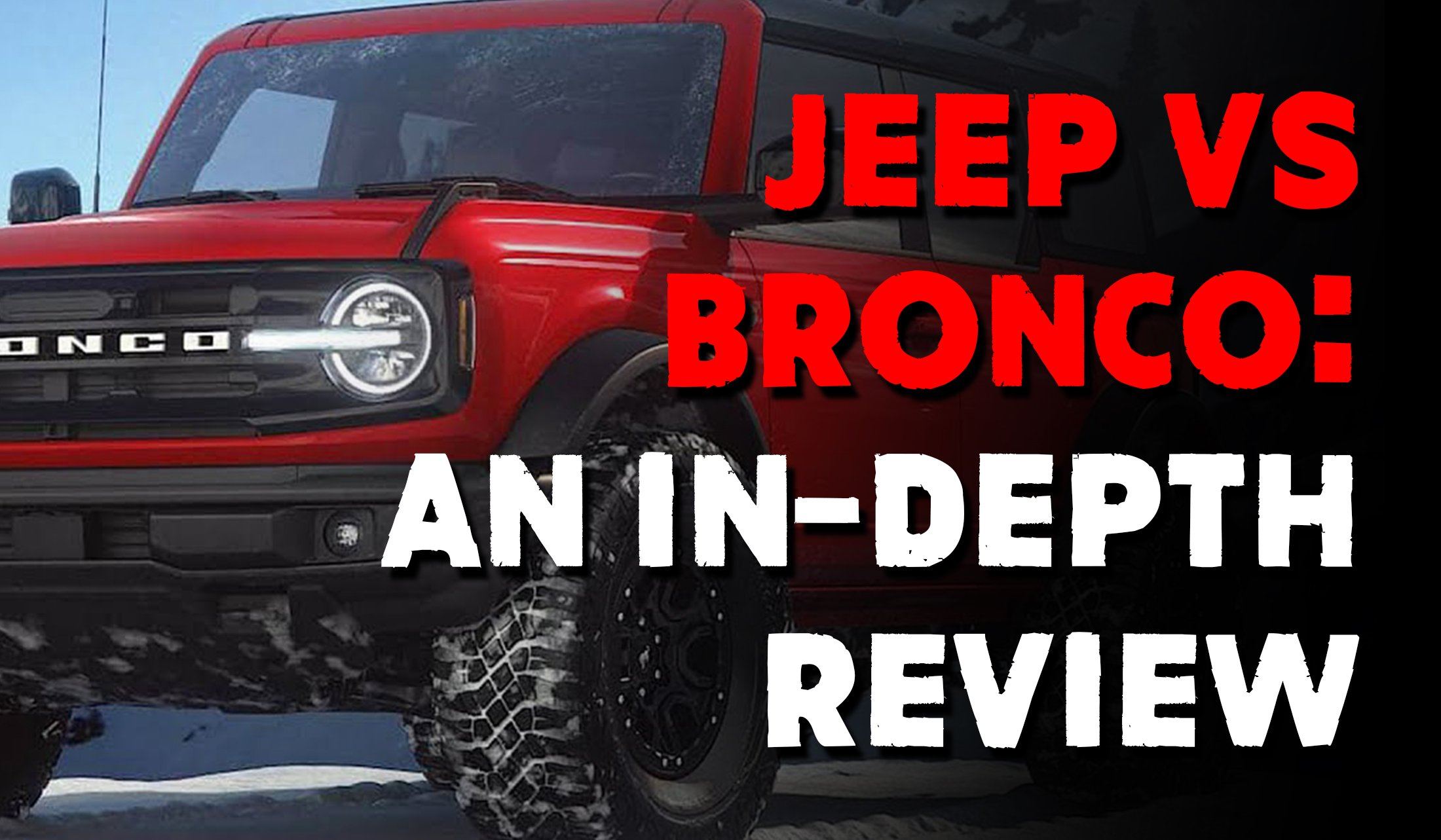 Jeep Wrangler VS Bronco: An In-Depth Review