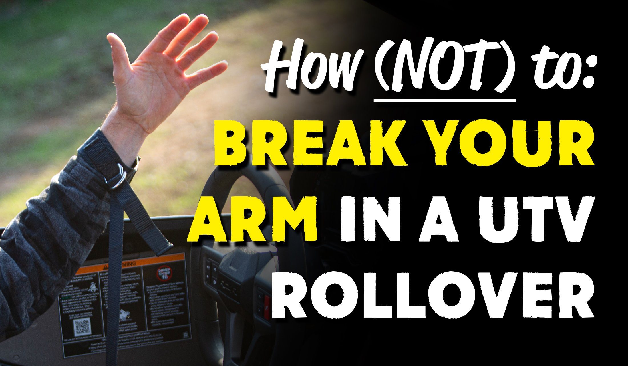 How (not) to break your arm or hand in a UTV rollover!